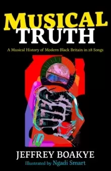 Image of Musical Truth : A Musical History of Modern Black Britain in 28 Songs