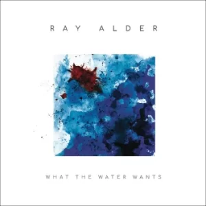 image of Ray Alder What the water wants CD multicolor