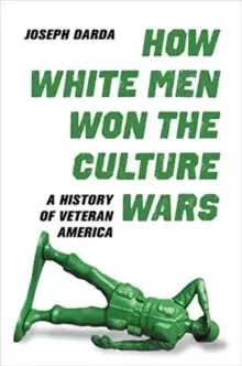 Image of How White Men Won the Culture Wars : A History of Veteran America