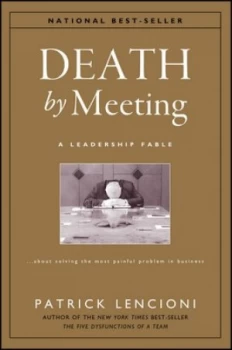 Image of Death by Meeting by Patrick M. Lencioni Hardback