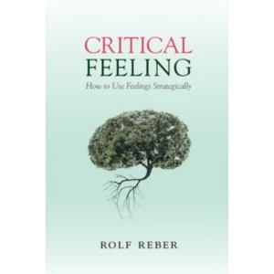 Image of Critical Feeling: How to Use Feelings Strategically by Rolf Reber (Paperback, 2016)