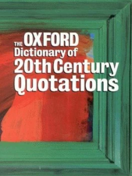 Image of The Oxford Dictionary of Twentieth Century Quotations by Elizabeth Knowles Paperback