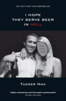 Image of I Hope They Serve Beer in Hell by Tucker Max Paperback