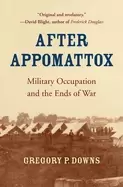 Image of after appomattox military occupation and the ends of war