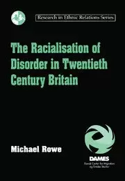 Image of The Racialisation of Disorder in Twentieth Century Britain