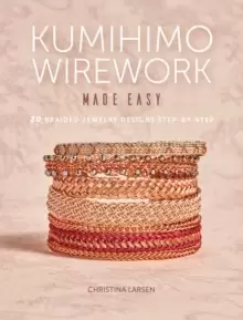 Image of Kumihimo Wirework Made Easy : 20 Braided Jewelry Designs Step-by-Step