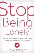 Image of stop being lonely three simple steps to developing close friendships and de