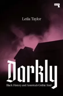 Image of Darkly : Black History and America's Gothic Soul