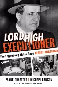 Image of Lord High Executioner : The Legendary Mafia Boss Albert Anastasia