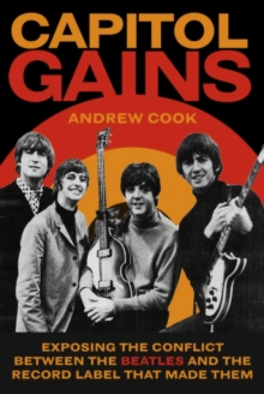 Image of Capitol Gains : Exposing the Conflict Between The Beatles and the Record Label that Made Them Hardback