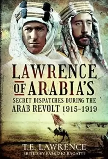 Image of Lawrence of Arabia's Secret Dispatches during the Arab Revolt, 1915-1919