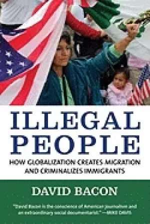 Image of illegal people how globalization creates migration and criminalizes immigra
