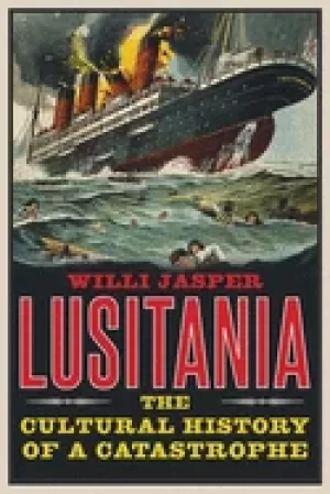 Image of lusitania the cultural history of a catastrophe