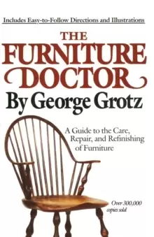 Image of The Furniture Doctor : A Guide to the Care, Repair, and Refinishing of Furniture