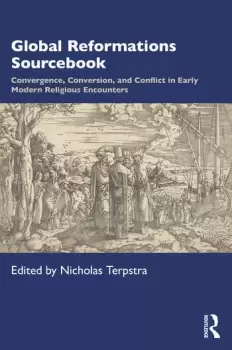 Image of Global Reformations SourcebookConvergence Conversion and Conflict in Early Modern Religious Encounters