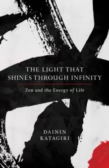 Image of The Light That Shines through Infinity : Zen and the Energy of Life