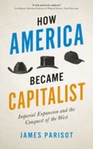 Image of how america became capitalist imperial expansion and the conquest of the we