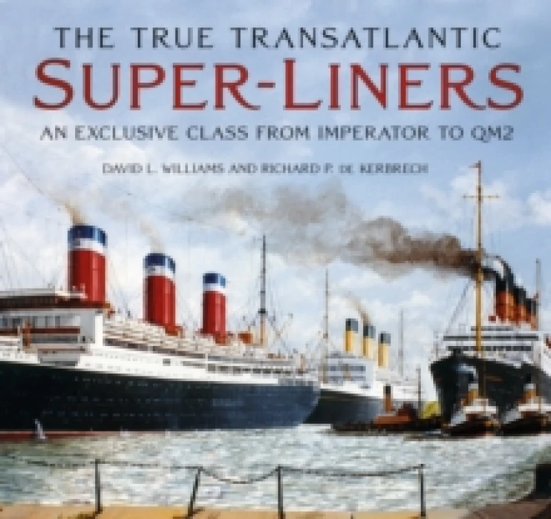 Image of The True Transatlantic Super-Liners : An Exclusive Class from Imperator to QM2 Hardback