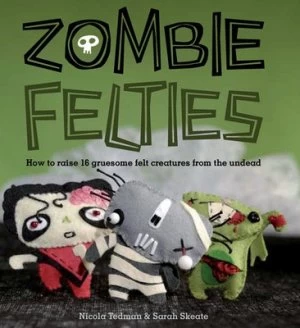 Image of Zombie Felties by Nicola Tedman and Sarah Skeate Paperback