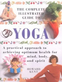 Image of The Complete Illustrated Guide to Yoga by Howard Kent Hardback