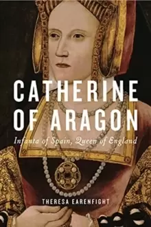 Image of Catherine of Aragon : Infanta of Spain, Queen of England