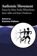 Image of authentic movement essays by mary starks whitehouse janet adler and joan c