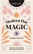 Image of modern day magic 8 simple rules to realize your power and shape your life