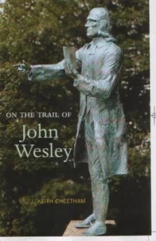 Image of On the Trail of John Wesley by J. Keith Cheetham Paperback
