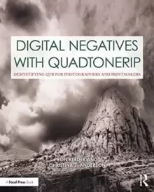 Image of Digital Negatives with QuadToneRIP : Demystifying QTR for Photographers and Printmakers