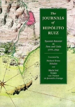 Image of The Journals of Hiplito Ruiz Spanish Botanist in Peru and Chile 1777-1788 by Hiplito Ruiz and Richard Evans Schultes and Mara Jos Nemry Von Thenen De
