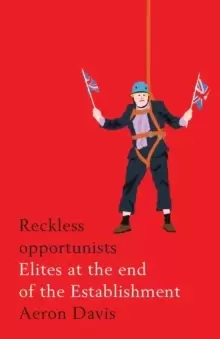 Image of Reckless Opportunists : Elites at the End of the Establishment