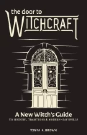 Image of door to witchcraft a new witchs guide to history traditions and modern day