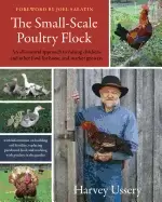 Image of small scale poultry flock an all natural approach to raising chickens and o