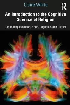 Image of An Introduction to the Cognitive Science of ReligionConnecting Evolution Brain Cognition and Culture