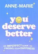Image of you deserve better the sunday times bestselling guide to finding your happi
