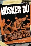 Image of husker du the story of the noise pop pioneers who launched modern rock