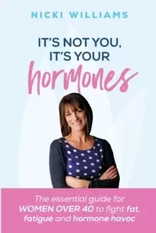 Image of It's Not You, It's Your Hormones!