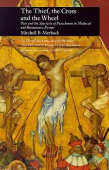Image of The Thief the Cross and the Wheel by Mitchell Merback Hardback