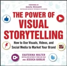 Image of The Power of Visual Storytelling: How to Use Visuals, Videos, and Social Media to Market Your Brand