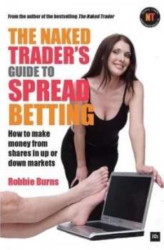 Image of The Naked Traders Guide to Spread Betting by Robbie Burns Paperback