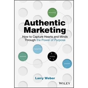 Image of Authentic Marketing How to Capture Hearts and Minds Through the Power of Purpose Hardback 2018