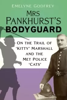 Image of Mrs Pankhurst's Bodyguard : On the Trail of 'Kitty' Marshall and the Met Police 'Cats'