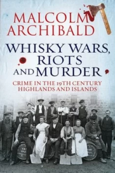 Image of Whisky Wars Riots and Murder by Malcolm Archibald Book