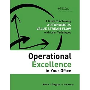 Image of Operational Excellence in Your Office: A Guide to Achieving Autonomous Value Stream Flow with Lean Techniques by Tim Healey,...