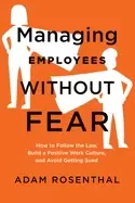 Image of managing employees without fear how to follow the law build a positive wor