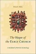 Image of hope of the early church a handbook of patristic eschatology