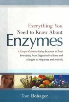 Image of Everything You Need to Know about Enzymes by Tom Bohager Paperback