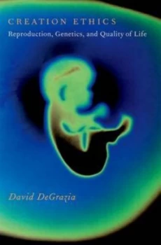 Image of Creation Ethics by David Degrazia Hardback