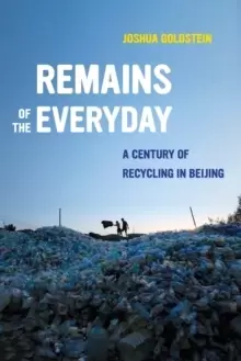 Image of Remains of the Everyday : A Century of Recycling in Beijing
