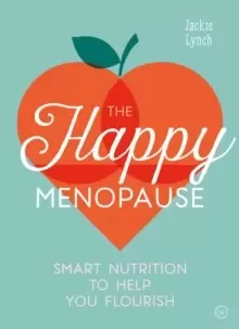 Image of The Happy Menopause : Smart Nutrition to Help You Flourish